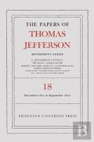 The Papers Of Thomas Jefferson, Retirement Series, Volume 18