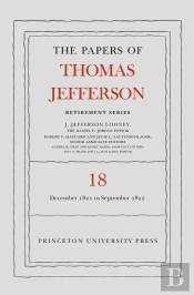 The Papers Of Thomas Jefferson, Retirement Series, Volume 18