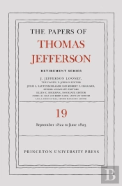 The Papers Of Thomas Jefferson, Retirement Series, Volume 19