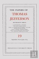 The Papers Of Thomas Jefferson, Retirement Series, Volume 19
