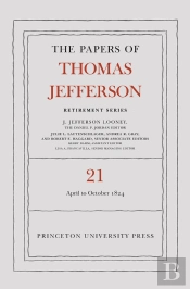 The Papers Of Thomas Jefferson, Retirement Series, Volume 21