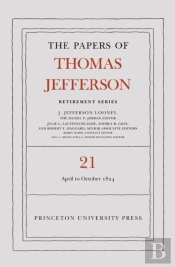 The Papers Of Thomas Jefferson, Retirement Series, Volume 21