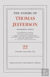 The Papers Of Thomas Jefferson, Retirement Series, Volume 22