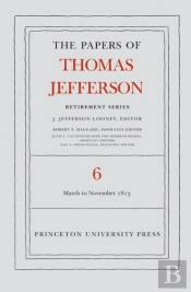 The Papers Of Thomas Jefferson, Retirement Series, Volume 6