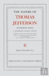 The Papers Of Thomas Jefferson, Retirement Series, Volume 6