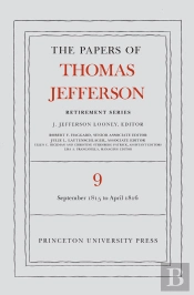 The Papers Of Thomas Jefferson, Retirement Series, Volume 9
