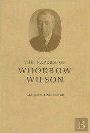 The Papers Of Woodrow Wilson, Volume 52
