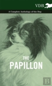 The Papillon - A Complete Anthology Of The Dog