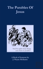 The Parables Of Jesus: A Book Of Sermons By J. Wayne Mckamie