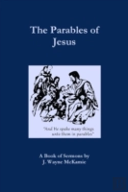 Bertrand.pt - The Parables Of Jesus: A Book Of Sermons By J. Wayne Mckamie
