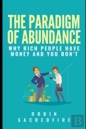 The Paradigm Of Abundance: Why Rich Peop