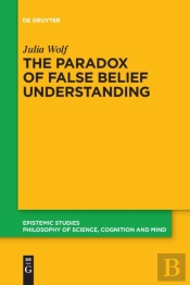 The Paradox Of False Belief Understanding