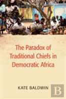The Paradox Of Traditional Chiefs In Democratic Africa