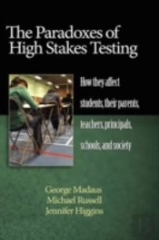 The Paradoxes Of High Stakes Testing