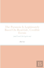 The Paranoia Is Legitimately Based On Real-Life, Credible Events (And I Won'T Let It Get To Me)