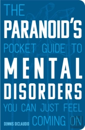 The Paranoid'S Pocket Guide To Mental Disorders You Can Just Feel Coming On