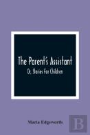 The Parent'S Assistant; Or, Stories For Children