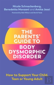 The Parents' Guide To Body Dysmorphic Disorder