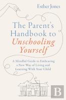 The Parent'S Handbook To Unschooling Yourself