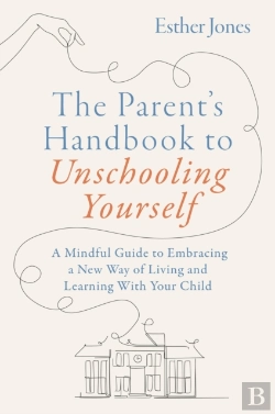 Bertrand.pt - The Parent'S Handbook To Unschooling Yourself