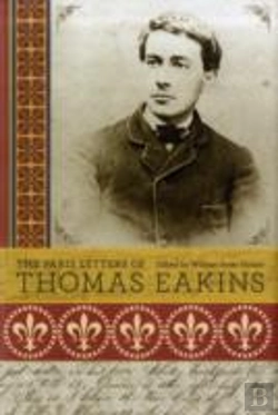Bertrand.pt - The Paris Letters Of Thomas Eakins