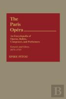 The Paris Opera: An Encyclopedia Of Operas, Ballets, Composers, And Performers
