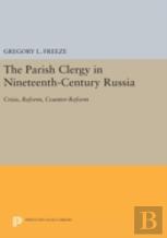 The Parish Clergy In Nineteenth-Century Russia