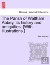 The Parish Of Waltham Abbey, Its History