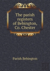 The Parish Registers Of Bebington, Co. Chester