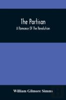 The Partisan; A Romance Of The Revolution