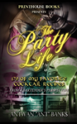 The Party Life; 179 Of My Favorite Cocktail Recipe'S (2nd Edition)