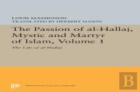 The Passion Of Al-Hallaj, Mystic And Martyr Of Islam, Volume 1