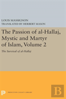 The Passion Of Al-Hallaj, Mystic And Martyr Of Islam, Volume 2