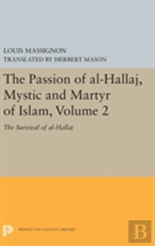 The Passion Of Al-Hallaj, Mystic And Martyr Of Islam, Volume 2