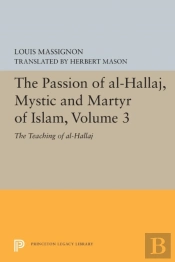 The Passion Of Al-Hallaj, Mystic And Martyr Of Islam, Volume 3