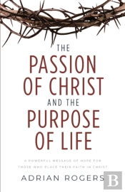 The Passion Of Christ And The Purpose Of Life