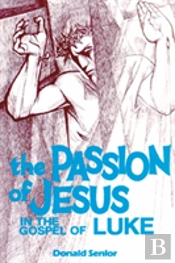 The Passion Of Jesus In The Gospel Of Luke