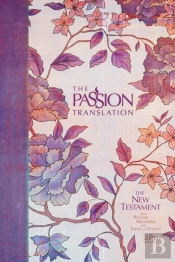 The Passion Translation New Testament With Psalms Proverbs And Song Of Songs (2020 Edn) Peony Hb