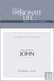 The Passionate Life Bible Series: The Book Of John