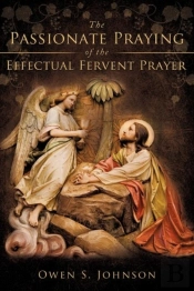 The Passionate Praying Of The Effectual Fervent Prayer
