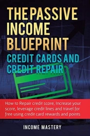 The Passive Income Blueprint Credit Cards And Credit Repair
