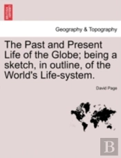The Past And Present Life Of The Globe;