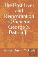 The Past Lives And Reincarnation Of General George S. Patton Jr.
