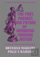 The Past, Present, And Future Of American Criminal Justice