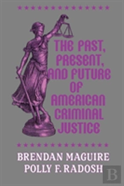The Past, Present, And Future Of American Criminal Justice