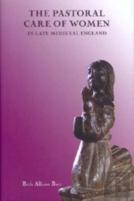 The Pastoral Care Of Women In Late Medieval England