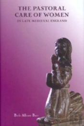 The Pastoral Care Of Women In Late Medieval England