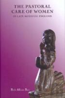 The Pastoral Care Of Women In Late Medieval England