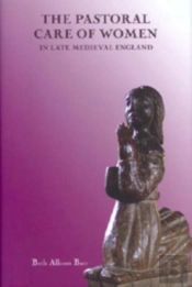 The Pastoral Care Of Women In Late Medieval England