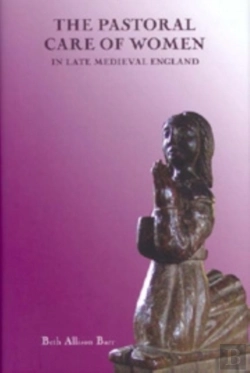 Bertrand.pt - The Pastoral Care Of Women In Late Medieval England